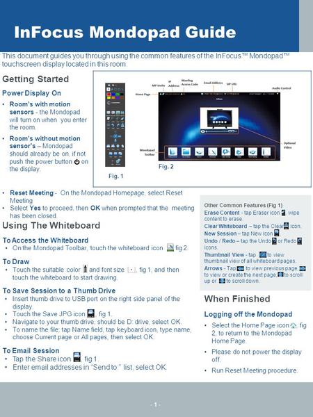 This document guides you through using the common features of the InFocus™ Mondopad™ touchscreen display located in this room. Getting Started Power Display.