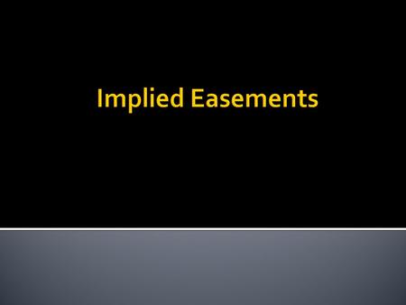  Implied from circumstances (not in the deed)  “coulda woulda shoulda”