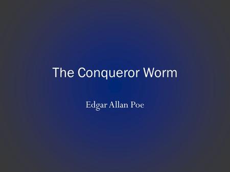 The Conqueror Worm Edgar Allan Poe.