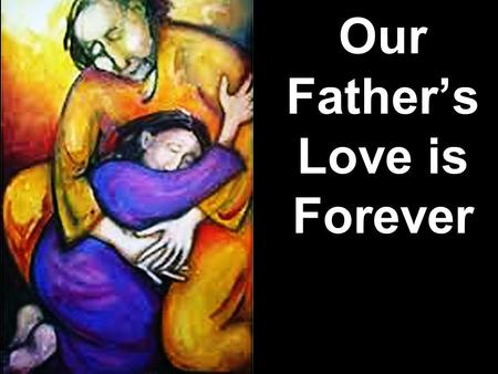 Our Father’s Love is Forever