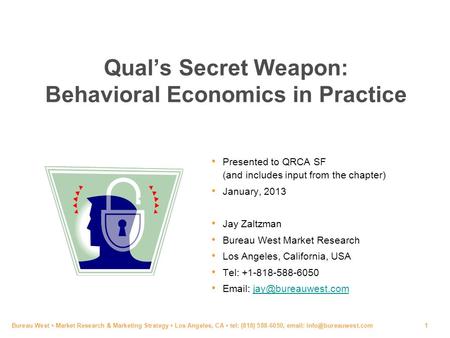 Bureau West ▪ Market Research & Marketing Strategy ▪ Los Angeles, CA ▪ tel: (818) 588-6050,   Qual’s Secret Weapon: Behavioral.