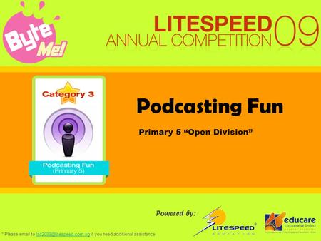 Podcasting Fun Powered by: Primary 5 “Open Division” * Please  to if you need additional