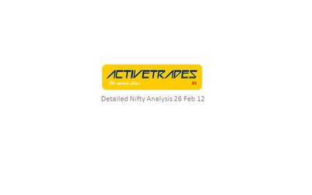 Detailed Nifty Analysis 26 Feb 12. Important to re-look at the previous PPT We hope that you remember the 3 cases that we presented in the previous PPT.