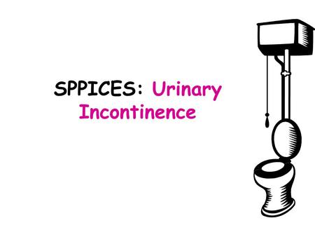 SPPICES: Urinary Incontinence