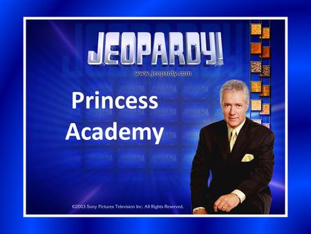 Princess Academy. Section 1Section 2Section 3Section 4Section 5 200 400 600 800 1000 Bonus Question: 5000 pts.