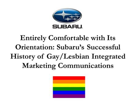 Entirely Comfortable with Its Orientation: Subaru’s Successful History of Gay/Lesbian Integrated Marketing Communications.