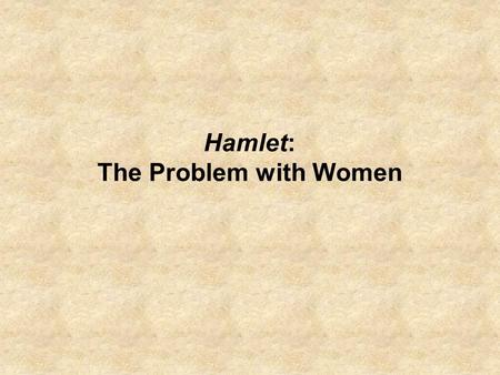 Hamlet: The Problem with Women