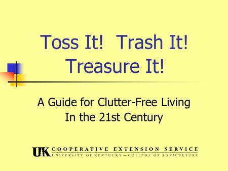 Toss It! Trash It! Treasure It! A Guide for Clutter-Free Living In the 21st Century.