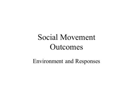 Social Movement Outcomes Environment and Responses.