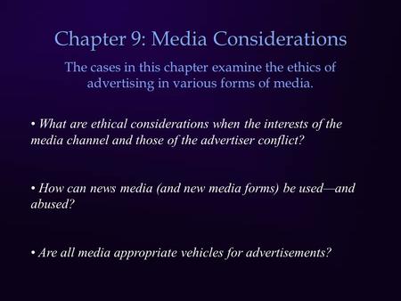 Chapter 9: Media Considerations The cases in this chapter examine the ethics of advertising in various forms of media. What are ethical considerations.