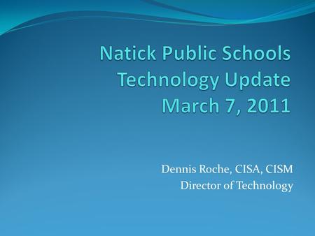 Dennis Roche, CISA, CISM Director of Technology. How do we meet the demands of the 21 st Century Learner?