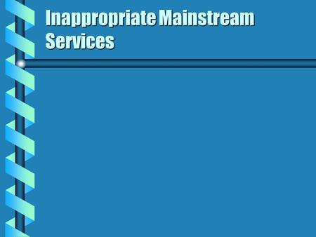 Inappropriate Mainstream Services. Hellman et al 1989 b heterosexual bias in treatment and evaluation (including either focussing primarily on sexual.