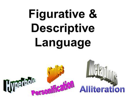 Figurative & Descriptive Language. A simile uses “like” or “as” to compare two things. Examples: The pavement is as hot as a stove. He is as nervous as.