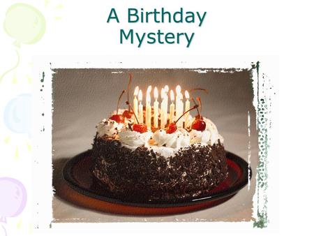 A Birthday Mystery. Mystery box! Wait a minute… Holes! Heavy! Moving! Scratching! Whimpering! A small bark?