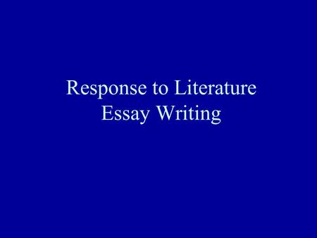 Response to Literature Essay Writing. Directions Copy everything that is underlined on page 2R.