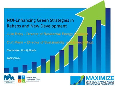 #MAMConf14 NOI-Enhancing Green Strategies in Rehabs and New Development Julie Roby - Director of Residential Energy Solutions Curt Mann – Director of Sustainability.