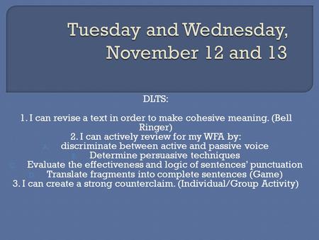 DLTS: 1. I can revise a text in order to make cohesive meaning. (Bell Ringer) 2. I can actively review for my WFA by: A. discriminate between active and.