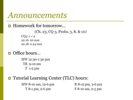 Announcements Homework for tomorrow… (Ch. 23, CQ 3, Probs. 3, 8, & 10)