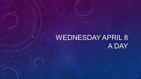 WEDNESDAY APRIL 8 A DAY. ELA-A Homework: Quiz on Act I Thursday April 9 th, and Hannukah Gift due Friday April 10 th Materials: WNB, assignment book,