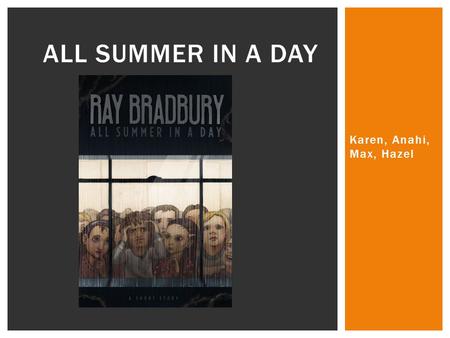 All Summer in a Day Karen, Anahi, Max, Hazel.