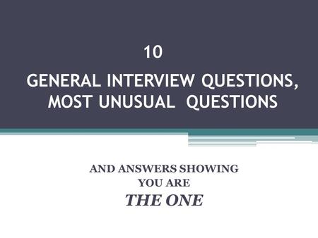 GENERAL INTERVIEW QUESTIONS, MOST UNUSUAL QUESTIONS