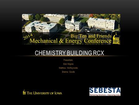 Presenters: Bob Kilgore Matthew McReynolds Brenna Goode CHEMISTRY BUILDING RCX.