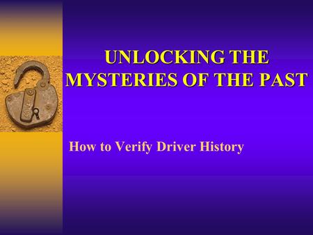 UNLOCKING THE MYSTERIES OF THE PAST How to Verify Driver History.