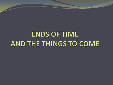 THE TIMES WE ARE LIVING IN Now when these things begin to happen, look up and lift up your heads, because your redemption draws near.” LUKE 21.28.