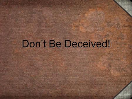 1 Don’t Be Deceived! 1. 2 O Jerusalem, Jerusalem, thou that killest the prophets, and stonest them which are sent unto thee, how often would I have gathered.