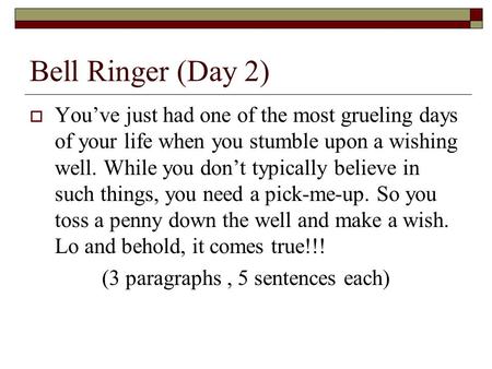 Bell Ringer (Day 2)  You’ve just had one of the most grueling days of your life when you stumble upon a wishing well. While you don’t typically believe.