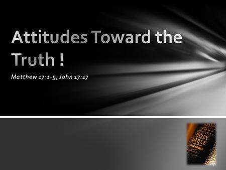 Attitudes Toward the Truth !