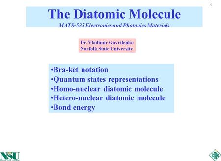 1 Bra-ket notation Quantum states representations Homo-nuclear diatomic molecule Hetero-nuclear diatomic molecule Bond energy The Diatomic Molecule MATS-535.