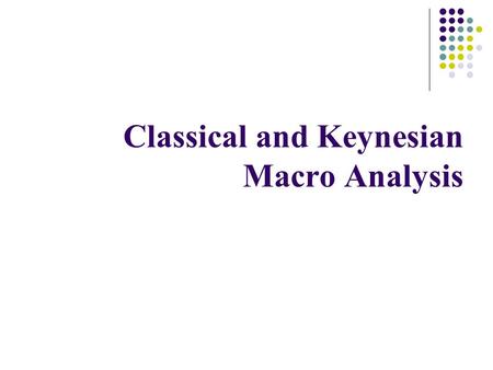 Classical and Keynesian Macro Analysis