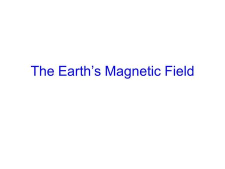 The Earth’s Magnetic Field. Source: NASA