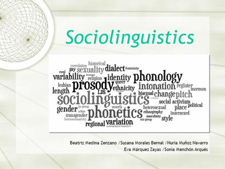 Sociolinguistics Beatriz Medina Zenzano /Susana Morales Bernal /Nuria Muñoz Navarro Eva Márquez Zayas /Sonia Menchón Arqués 1.