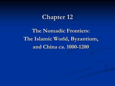 The Nomadic Frontiers: The Islamic World, Byzantium,