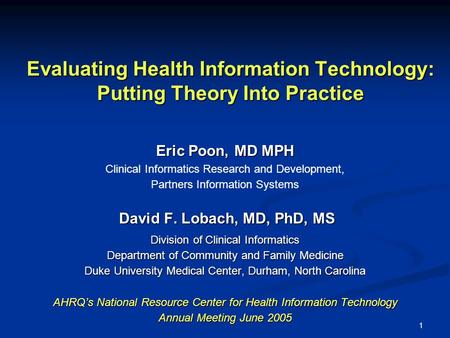 1 Evaluating Health Information Technology: Putting Theory Into Practice Eric Poon, MD MPH Clinical Informatics Research and Development, Partners Information.