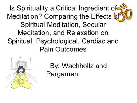 Is Spirituality a Critical Ingredient of Meditation? Comparing the Effects of Spiritual Meditation, Secular Meditation, and Relaxation on Spiritual, Psychological,