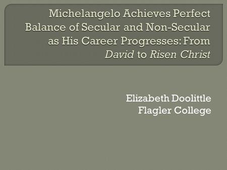 Elizabeth Doolittle Flagler College. CHRISTIAN ART CLASSICAL ANTIQUITY  Story driven  Narrative style  Prop usage to hint at narrative  Similarity.