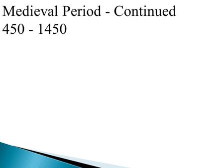 Medieval Period - Continued 450 - 1450. Polyphony The combination of two or more simultaneous melodic lines. Helped bring about meters and precise notation.