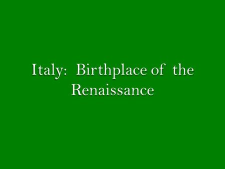 Italy: Birthplace of the Renaissance