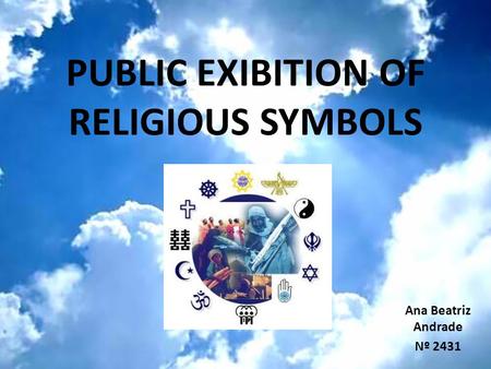 PUBLIC EXIBITION OF RELIGIOUS SYMBOLS Ana Beatriz Andrade Nº 2431.