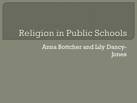 Anna Bottcher and Lily Dancy- Jones.  Reynolds v. United States 1879  14th Amendment, Cantwell v. Connecticut 1940  Establishment clause  Free exercise.