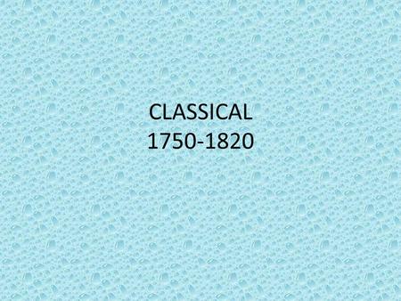 CLASSICAL 1750-1820.