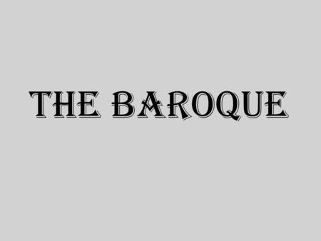 THE BAROQUE. FEATURES Baroque architecture is the building style of the Baroque era, begun in late sixteenth century in Italy, that took the Roman vocabulary.