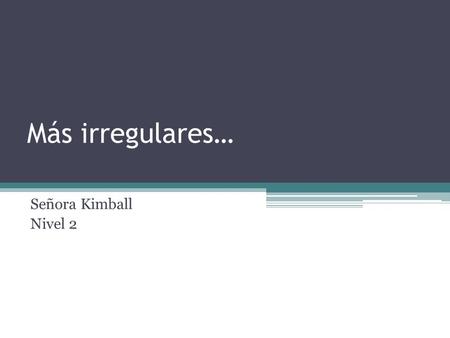 Más irregulares… Señora Kimball Nivel 2. There are no boot verbs in the preterit. This means that the nosotros form changes the same way as every other.