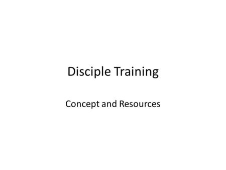 Disciple Training Concept and Resources. Disciple Training 8:19 所以，你們要去，使萬國萬民 都作我的門徒，奉父、子、聖靈的 名給他們施洗，