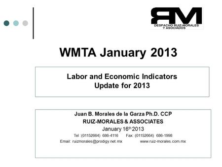 Copyright(c)2013 Juan B. Morales Ph.D. CCP 1 WMTA January 2013 Juan B. Morales de la Garza Ph.D. CCP RUIZ-MORALES & ASSOCIATES January 16 th 2013 Tel :(01152664)