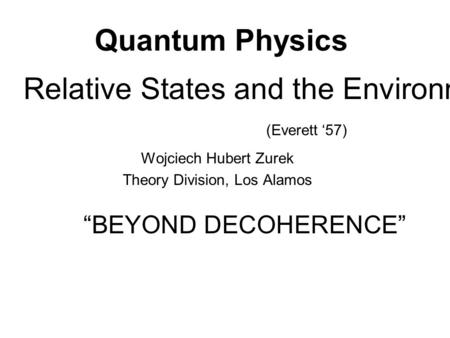 Wojciech Hubert Zurek Theory Division, Los Alamos