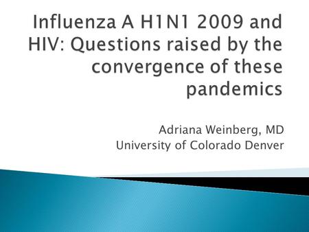 Adriana Weinberg, MD University of Colorado Denver.